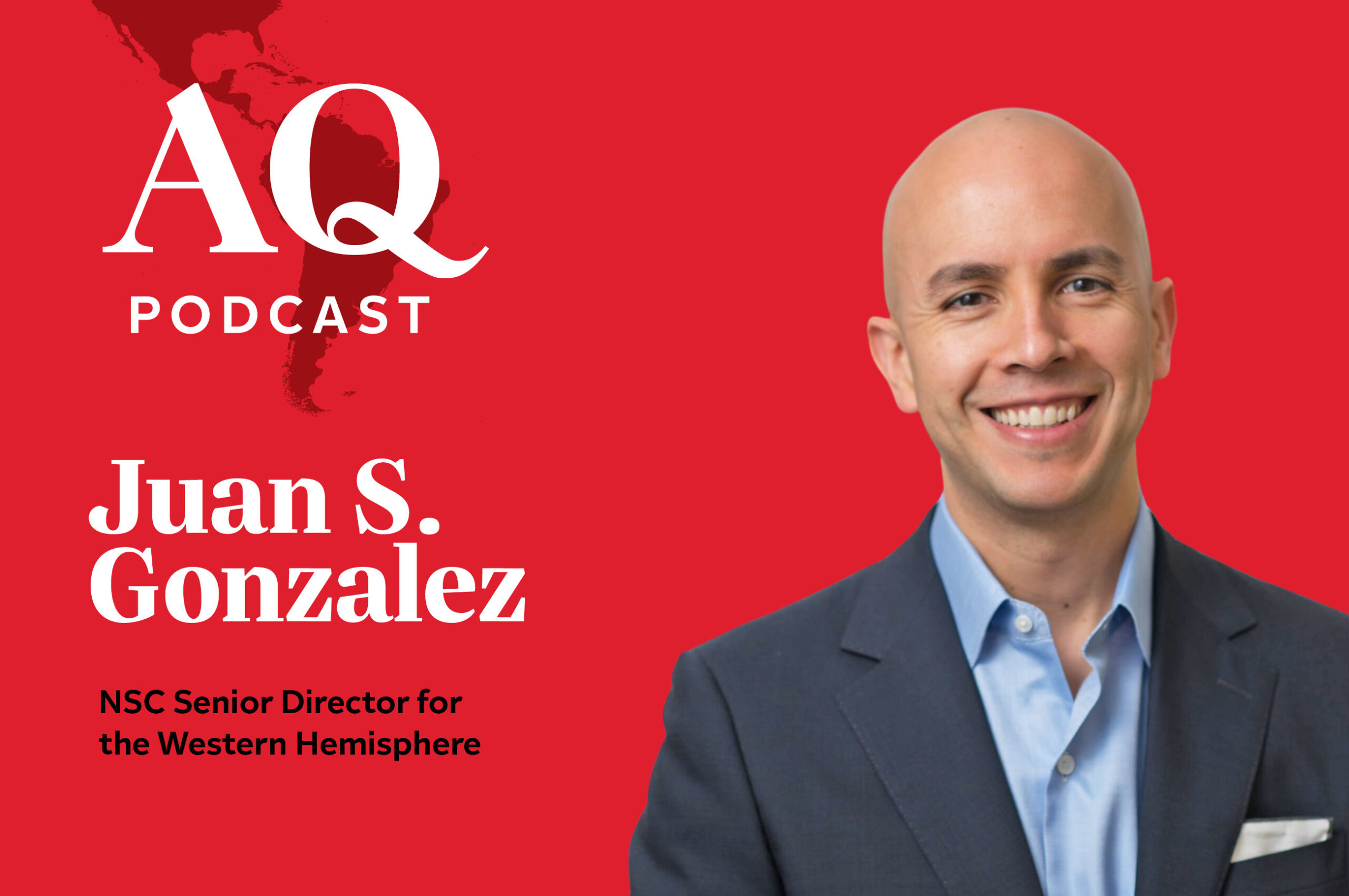 AQ Podcast: The White House's Juan Gonzalez on Mexico Relationship,  Venezuela and More